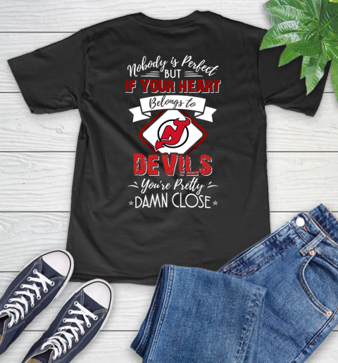 NHL Hockey New Jersey Devils Nobody Is Perfect But If Your Heart Belongs To Devils You're Pretty Damn Close Shirt V-Neck T-Shirt
