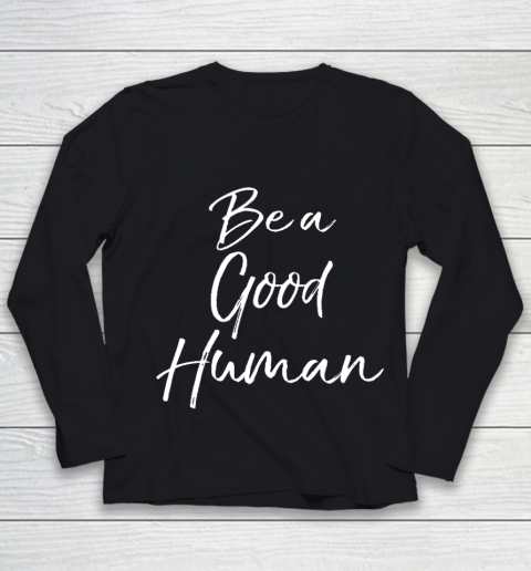 Cute Kindness Gift for Women Equality Quote Be a Good Human Youth Long Sleeve