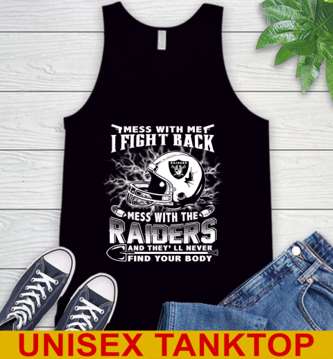 NFL Football Oakland Raiders Mess With Me I Fight Back Mess With My Team And They'll Never Find Your Body Shirt Tank Top