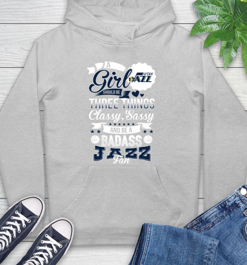 Utah Jazz NBA A Girl Should Be Three Things Classy Sassy And A Be Badass Fan Hoodie 6