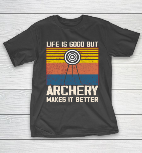 Life is good but Archery makes it better T-Shirt