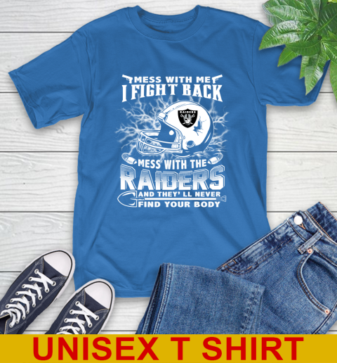 NFL Football Oakland Raiders Mess With Me I Fight Back Mess With My Team And They'll Never Find Your Body Shirt T-Shirt 11
