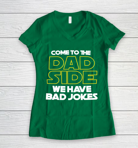 Come To The Dad Side We Have Bad Jokes Funny Star Wars Dad Jokes Women's V-Neck T-Shirt 3