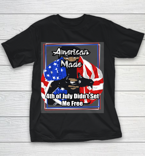 American Made 4th of July Didn't Set Me Free Youth T-Shirt