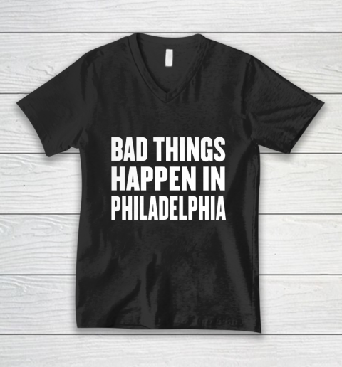 Bad Things Happen In Philadelphia Shirt Trump Quote Debate V-Neck T-Shirt
