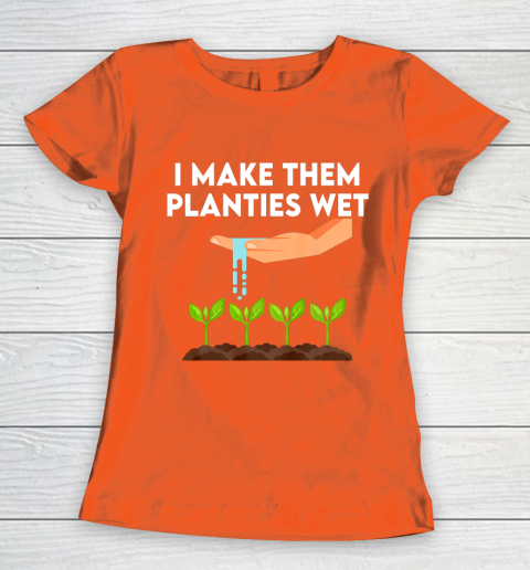 I Make Them Planties Wet Women's T-Shirt 3