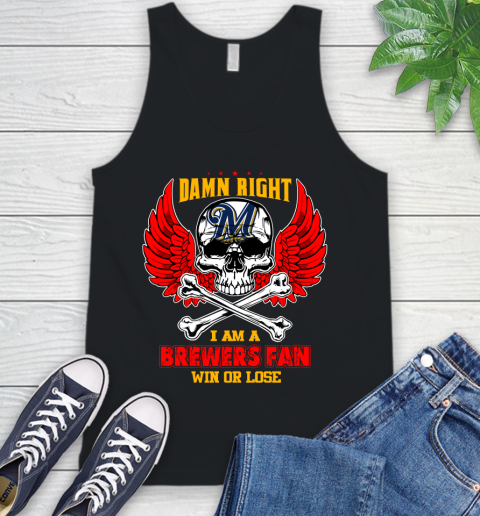 MLB Damn Right I Am A Milwaukee Brewers Win Or Lose Skull Baseball Sports Tank Top