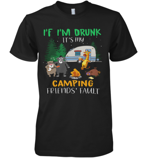 Animal If I'M Drunk It'S My Camping Friends Fault Premium Men's T-Shirt