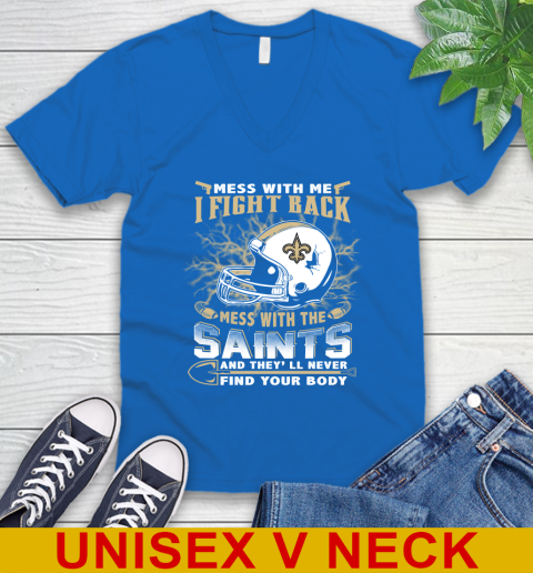NFL Football New Orleans Saints Mess With Me I Fight Back Mess With My Team And They'll Never Find Your Body Shirt V-Neck T-Shirt 5
