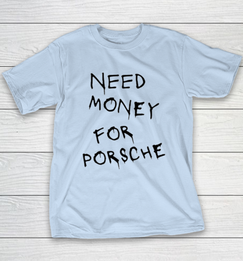 Need Money For Porsche Youth T-Shirt 5