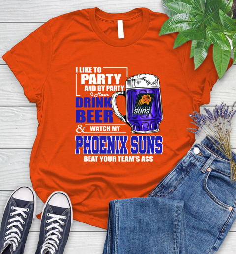 NBA Drink Beer and Watch My Phoenix Suns Beat Your Team's Ass Basketball Women's T-Shirt 3