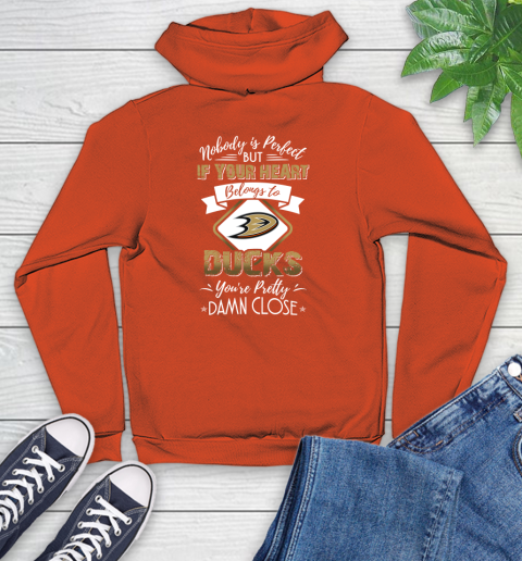 NHL Hockey Anaheim Ducks Nobody Is Perfect But If Your Heart Belongs To Ducks You're Pretty Damn Close Shirt Youth Hoodie 4