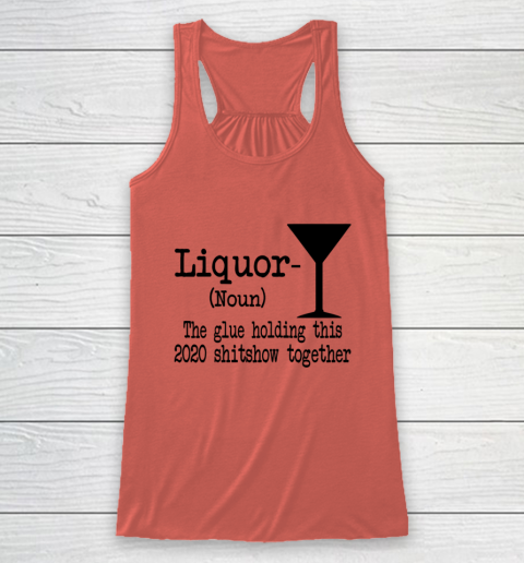 Liquor The Glues Holding This 2020 Shitshow Together Humor Racerback Tank 2