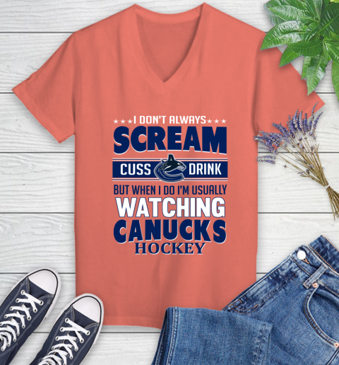 Vancouver Canucks NHL Hockey I Scream Cuss Drink When I'm Watching My Team Women's V-Neck T-Shirt 6