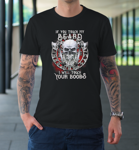 If You Touch My Beard I Will Touch Your Boobs T-Shirt