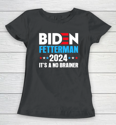 Biden Fetterman 2024 It's a No Brainer Political Women's T-Shirt
