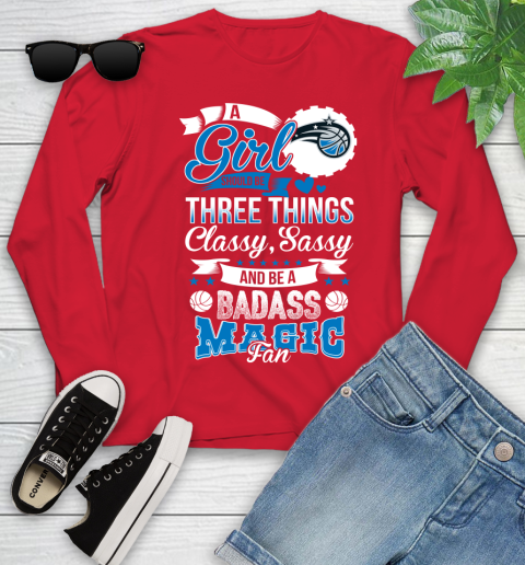 Orlando Magic NBA A Girl Should Be Three Things Classy Sassy And A Be Badass Fan Youth Long Sleeve 11