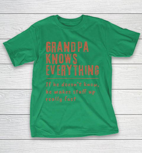 Grandpa Funny Gift Apparel  Grandpa know everyting if he doesnt know he makes stuff up really fast T-Shirt 15