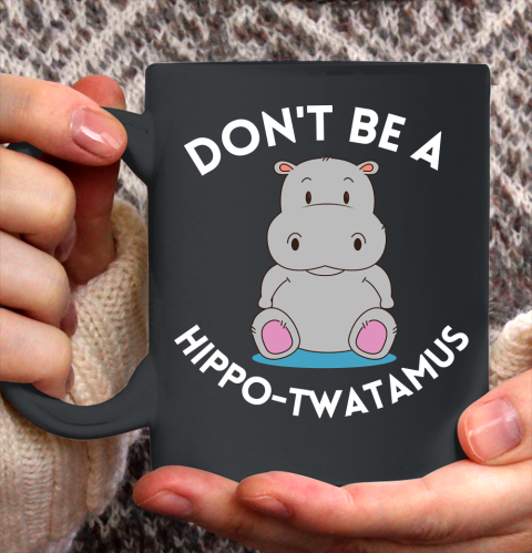 Don't Be a Hippo Twatamus Ceramic Mug 11oz