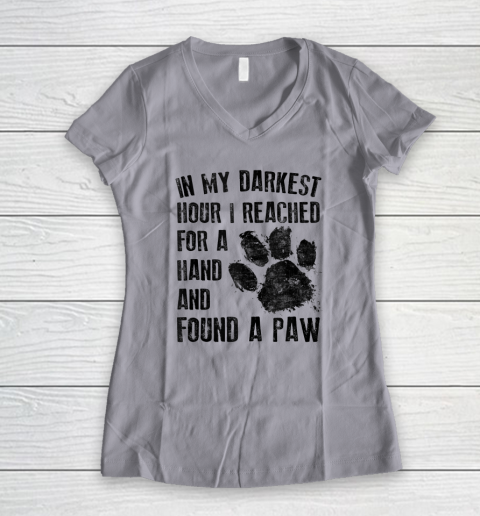 In My Darkest Hour I Reached For A Hand Found A Paw Dog Lover Women's V-Neck T-Shirt 2