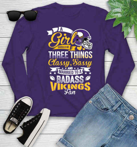 Minnesota Vikings NFL Football A Girl Should Be Three Things Classy Sassy And A Be Badass Fan Youth Long Sleeve 4