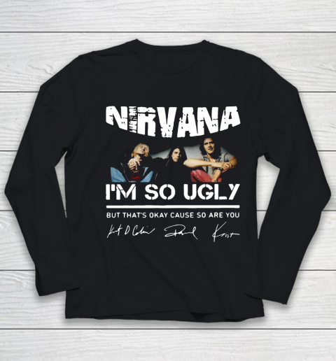 NIRVANA I'M SO UGLY BUT THAT'S OKAY CAUSE SO ARE YOU SIGNATURE Youth Long Sleeve