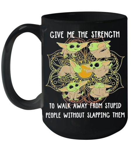 Yoga Chill Baby Yoda Give Me The Strength To Walk Away From Stupid People Without Slapping Them Ceramic Mug 15oz