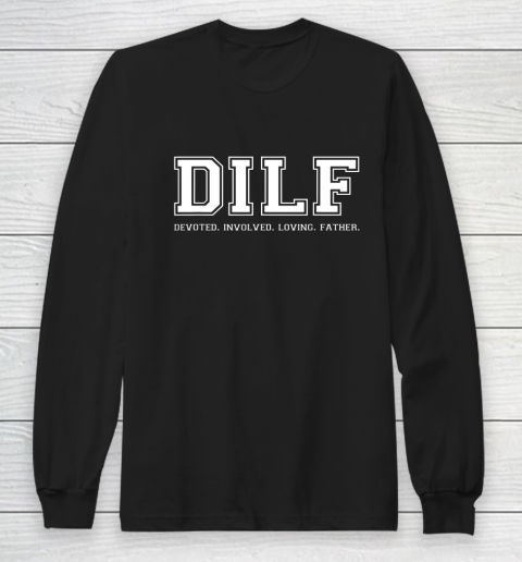 DILF Shirt Dad Shirt DILF Devoted Involved Loving Father Quote Long Sleeve T-Shirt