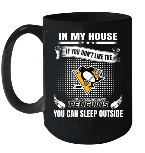 Pittsburgh Penguins NHL Hockey In My House If You Don't Like The Penguins You Can Sleep Outside Shirt Ceramic Mug 15oz