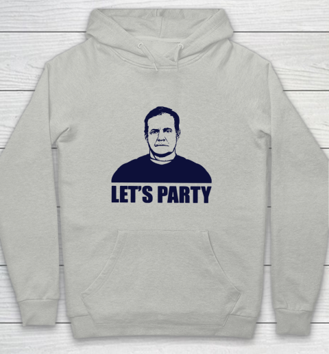 Bill Belichick Lets Party Youth Hoodie