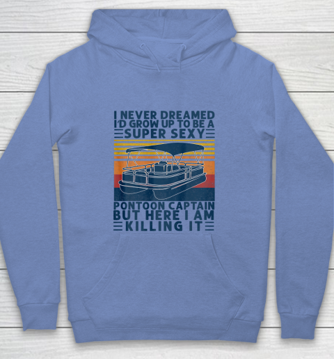 I Never Dreamed I d Grow Up to be Super Sexy Pontoon Captain Youth Hoodie 7
