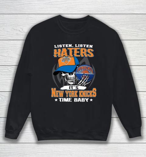 Listen Haters It is KNICKS Time Baby NBA Sweatshirt