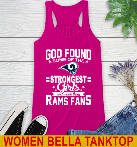 Los Angeles Rams NFL Football God Found Some Of The Strongest Girls Adoring Fans Racerback Tank 6