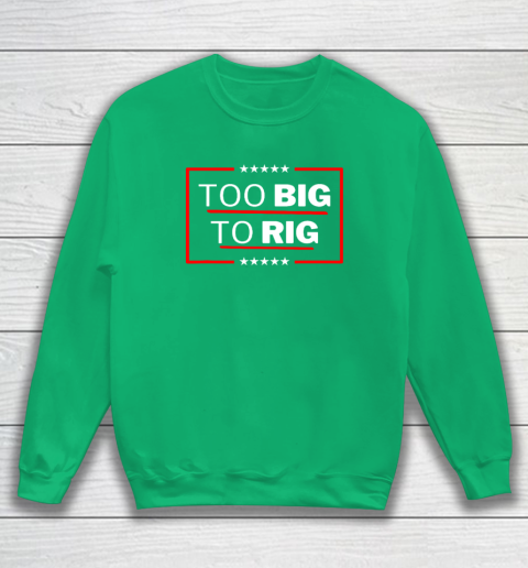 Too Big To Rig Saying Trump 2024 Funny Trump Quote Sweatshirt 4