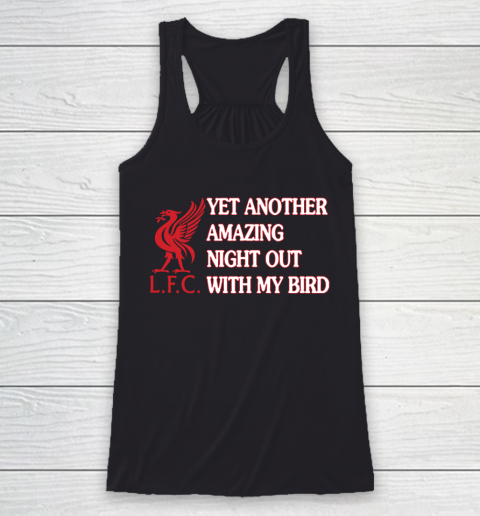 Liverpool L.F.C Yet Another Amazing Night Out With My Bird Racerback Tank