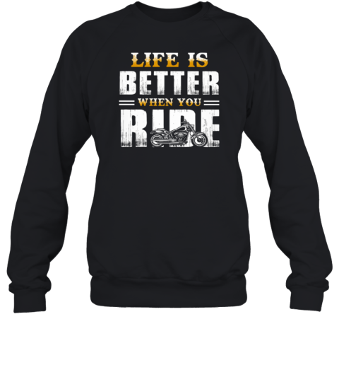 Life Is Better When You Ride Sweatshirt