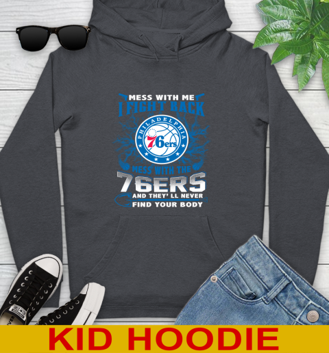 NBA Basketball Philadelphia 76ers Mess With Me I Fight Back Mess With My Team And They'll Never Find Your Body Shirt Youth Hoodie 9