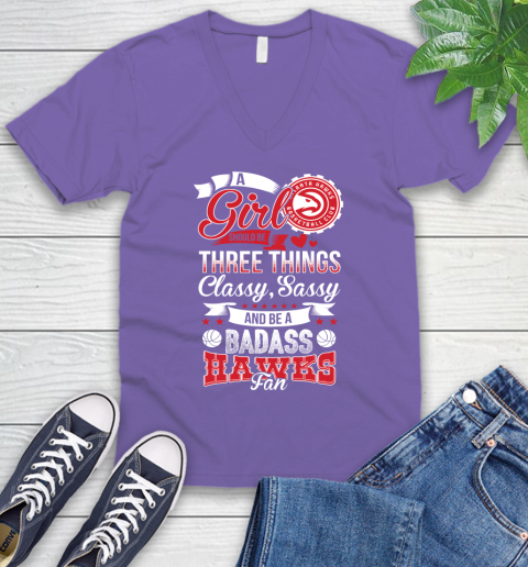 Atlanta Hawks NBA A Girl Should Be Three Things Classy Sassy And A Be Badass Fan V-Neck T-Shirt 8