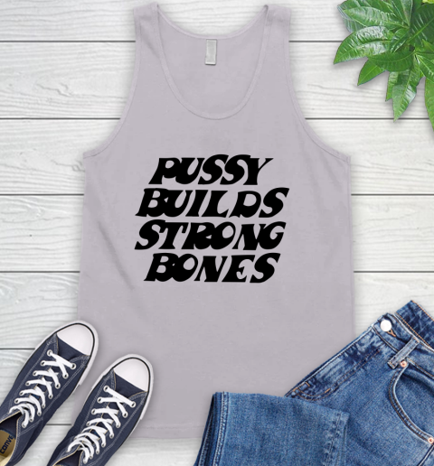 Pussy builds strong bones shirt 56