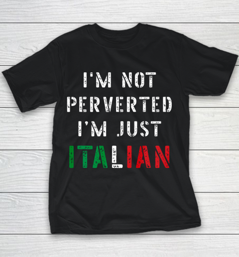 Im Not Perverted Im Just Italian TShirt Youth T-Shirt
