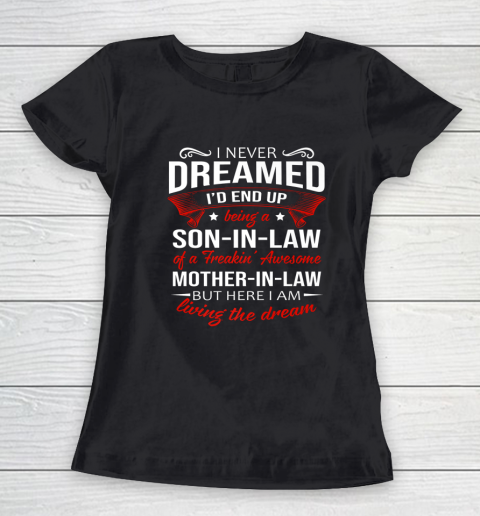 I Never Dreamed I d End Up Being A Son In Law Awesome Gifts Women's T-Shirt