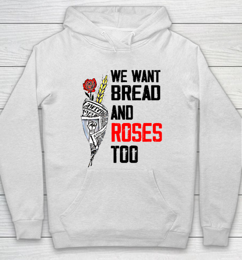 We Want Bread And Roses Too Shirts Hoodie