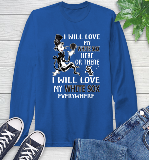 MLB Baseball Chicago White Sox I Will Love My White Sox Everywhere Dr Seuss Shirt Long Sleeve T-Shirt 11
