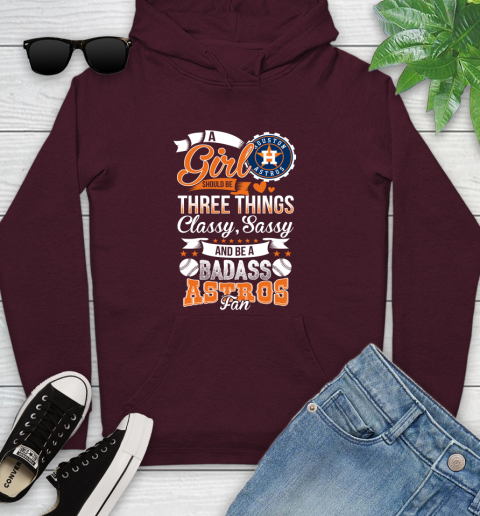 Houston Astros MLB Baseball A Girl Should Be Three Things Classy Sassy And A Be Badass Fan Youth Hoodie 7