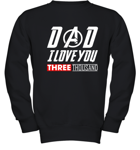 Dad I Love You Three Thousand Avengers Endgame Youth Sweatshirt