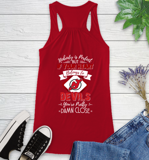 NHL Hockey New Jersey Devils Nobody Is Perfect But If Your Heart Belongs To Devils You're Pretty Damn Close Shirt Racerback Tank 3