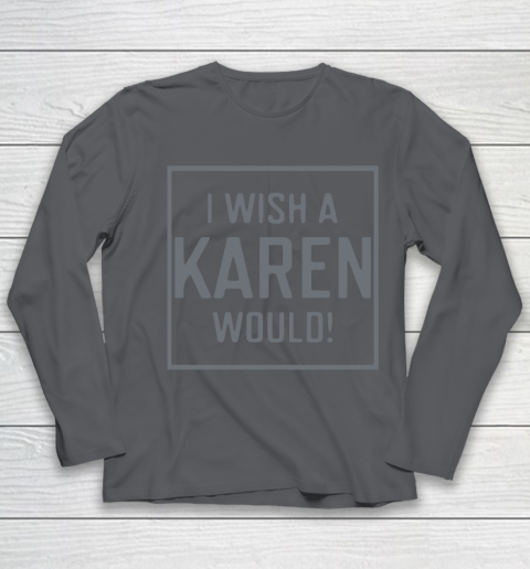 I Wish A Karen Would Youth Long Sleeve 8