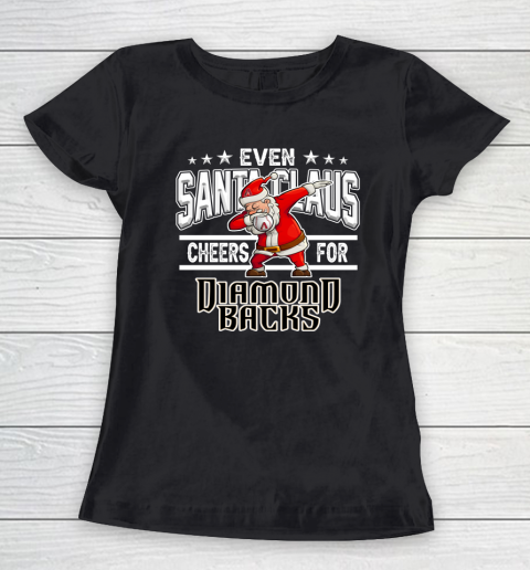 Arizona Diamondbacks Even Santa Claus Cheers For Christmas MLB Women's T-Shirt