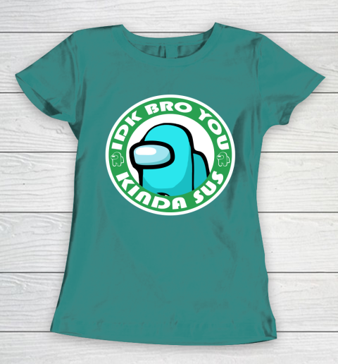 Among Us Shirt Idk Bro You Kinda Sus Women's T-Shirt 10