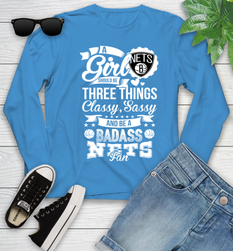 Brooklyn Nets NBA A Girl Should Be Three Things Classy Sassy And A Be Badass Fan Youth Long Sleeve 8